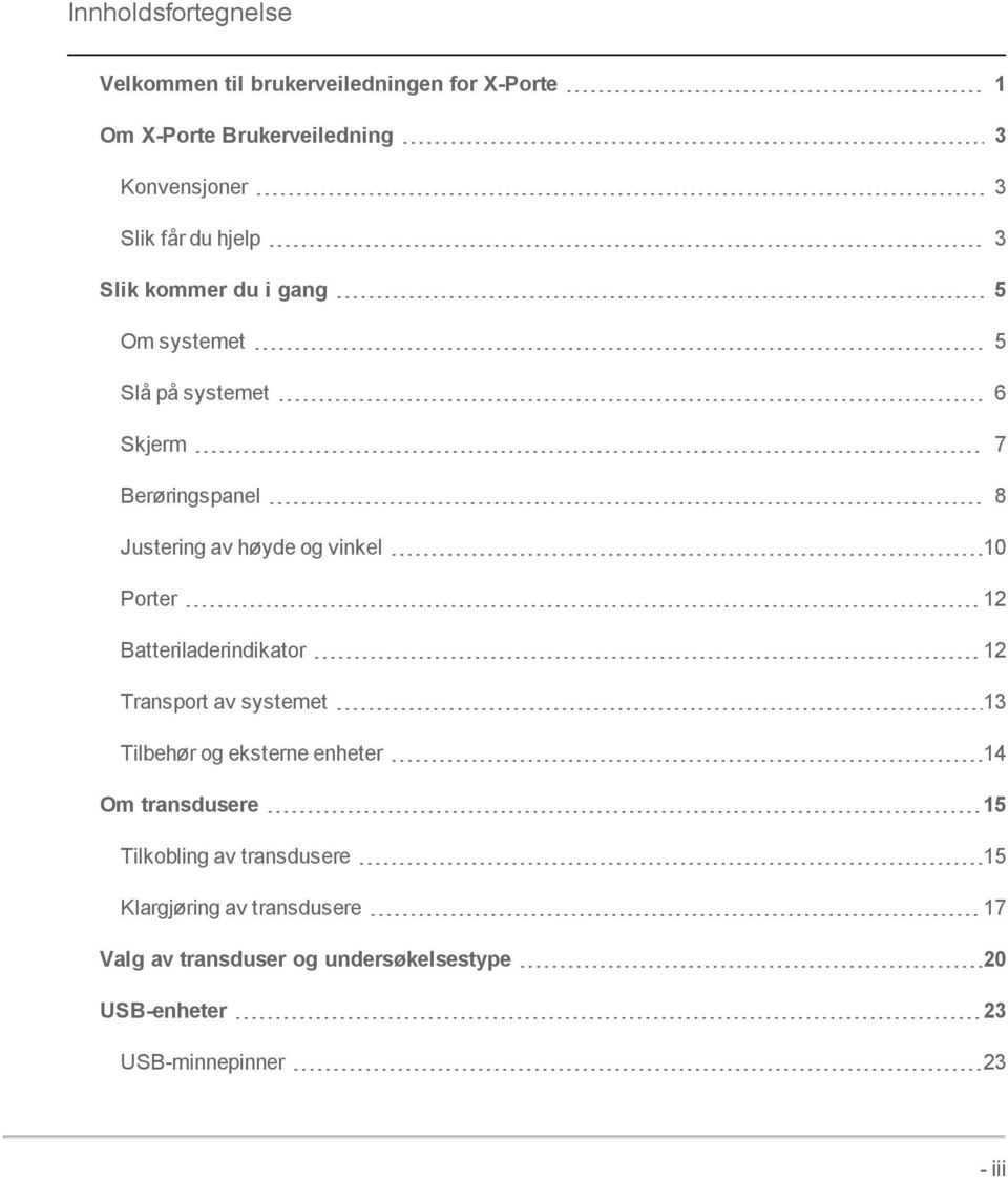 Porter 12 Batteriladerindikator 12 Transport av systemet 13 Tilbehør og eksterne enheter 14 Om transdusere 15 Tilkobling av