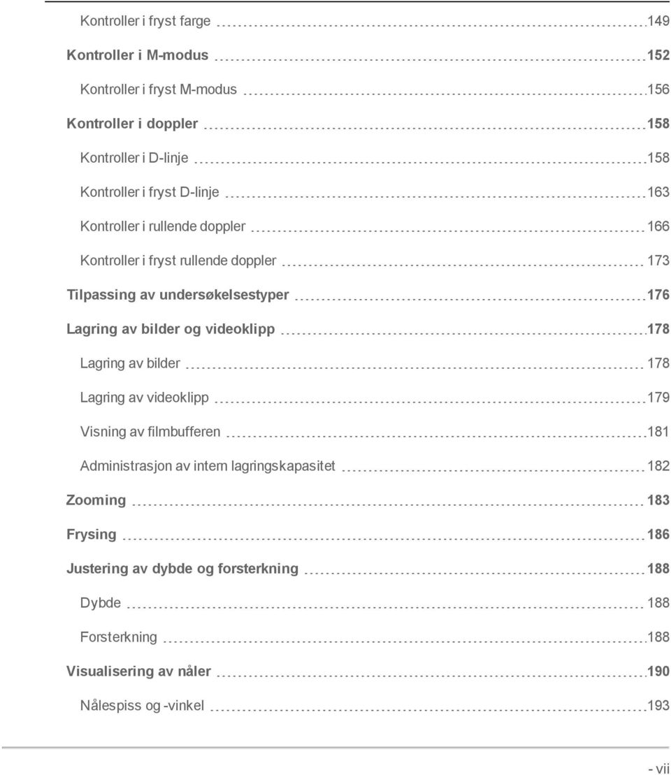 bilder og videoklipp 178 Lagring av bilder 178 Lagring av videoklipp 179 Visning av filmbufferen 181 Administrasjon av intern lagringskapasitet