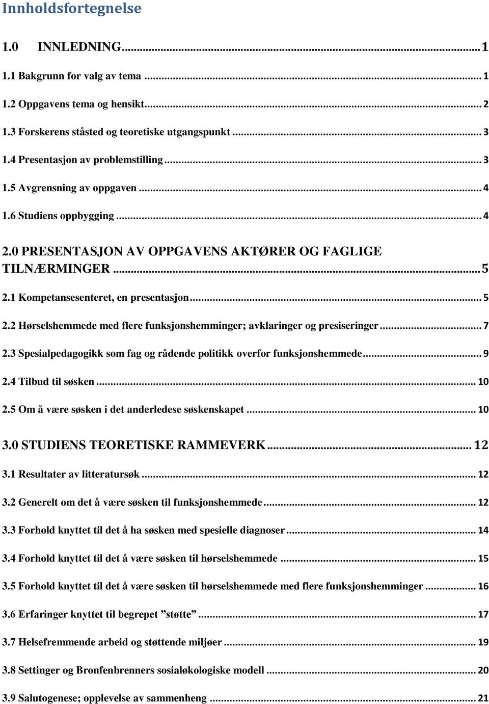 1 Kompetansesenteret, en presentasjon... 5 2.2 Hørselshemmede med flere funksjonshemminger; avklaringer og presiseringer... 7 2.