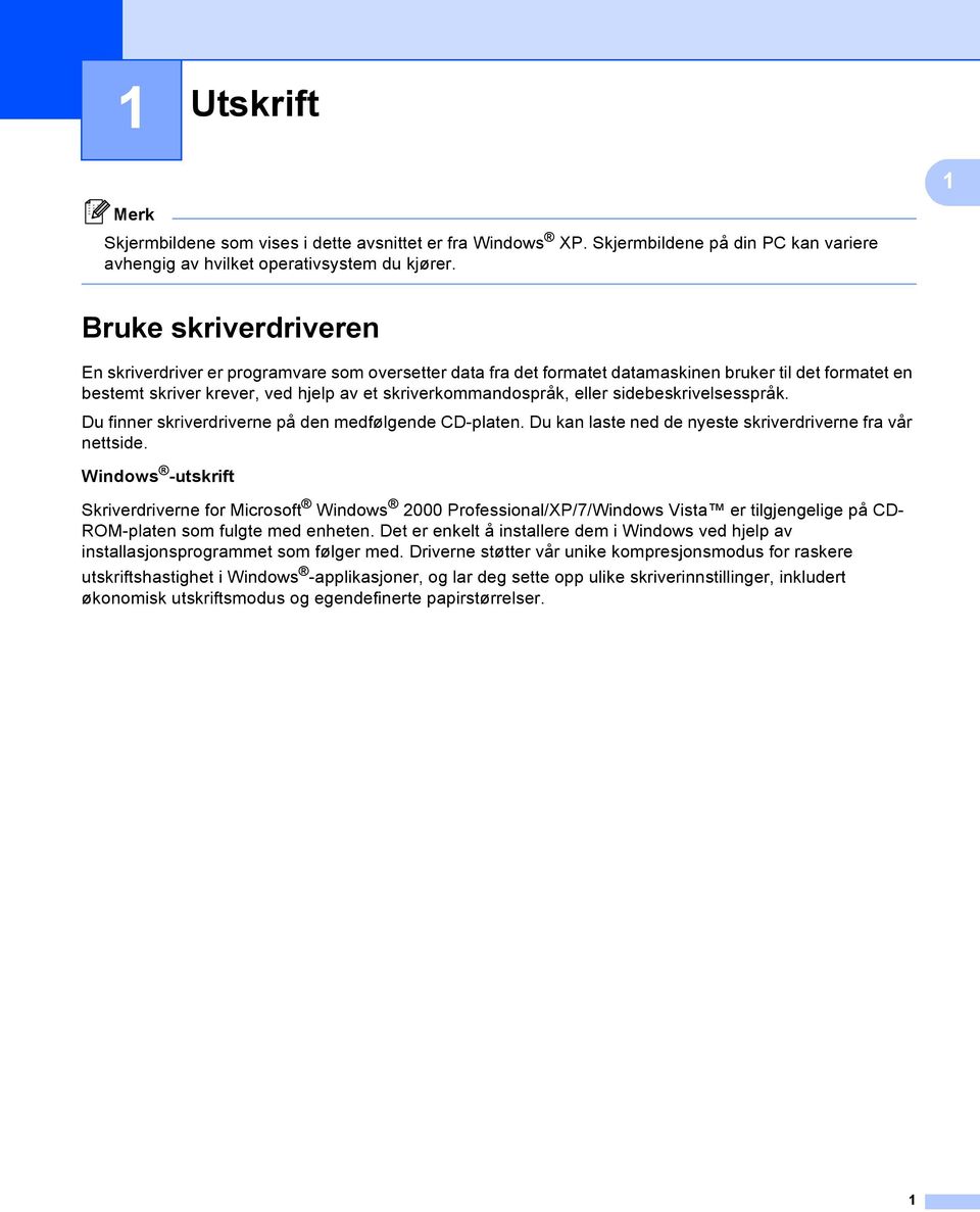 eller sidebeskrivelsesspråk. Du finner skriverdriverne på den medfølgende CD-platen. Du kan laste ned de nyeste skriverdriverne fra vår nettside.