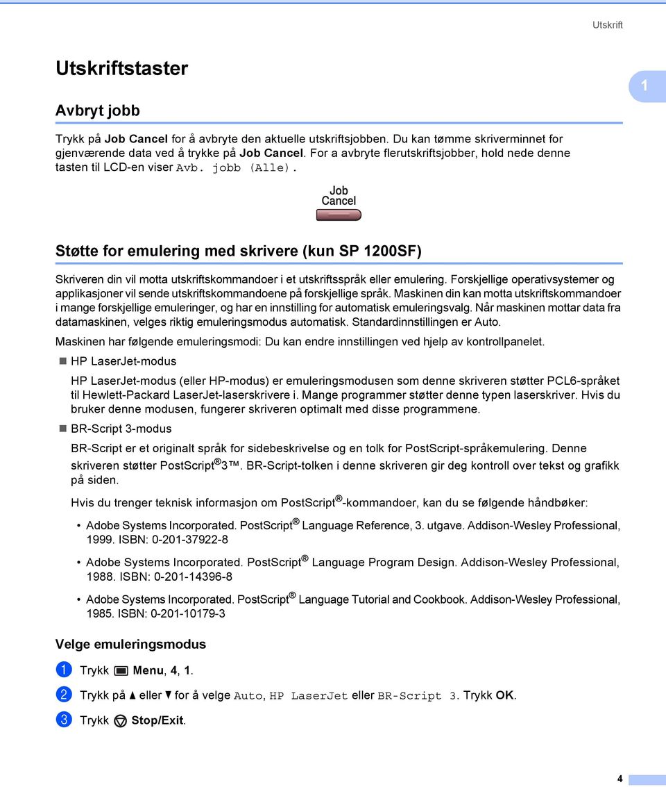 Støtte for emulering med skrivere (kun SP 1200SF) 1 Skriveren din vil motta utskriftskommandoer i et utskriftsspråk eller emulering.