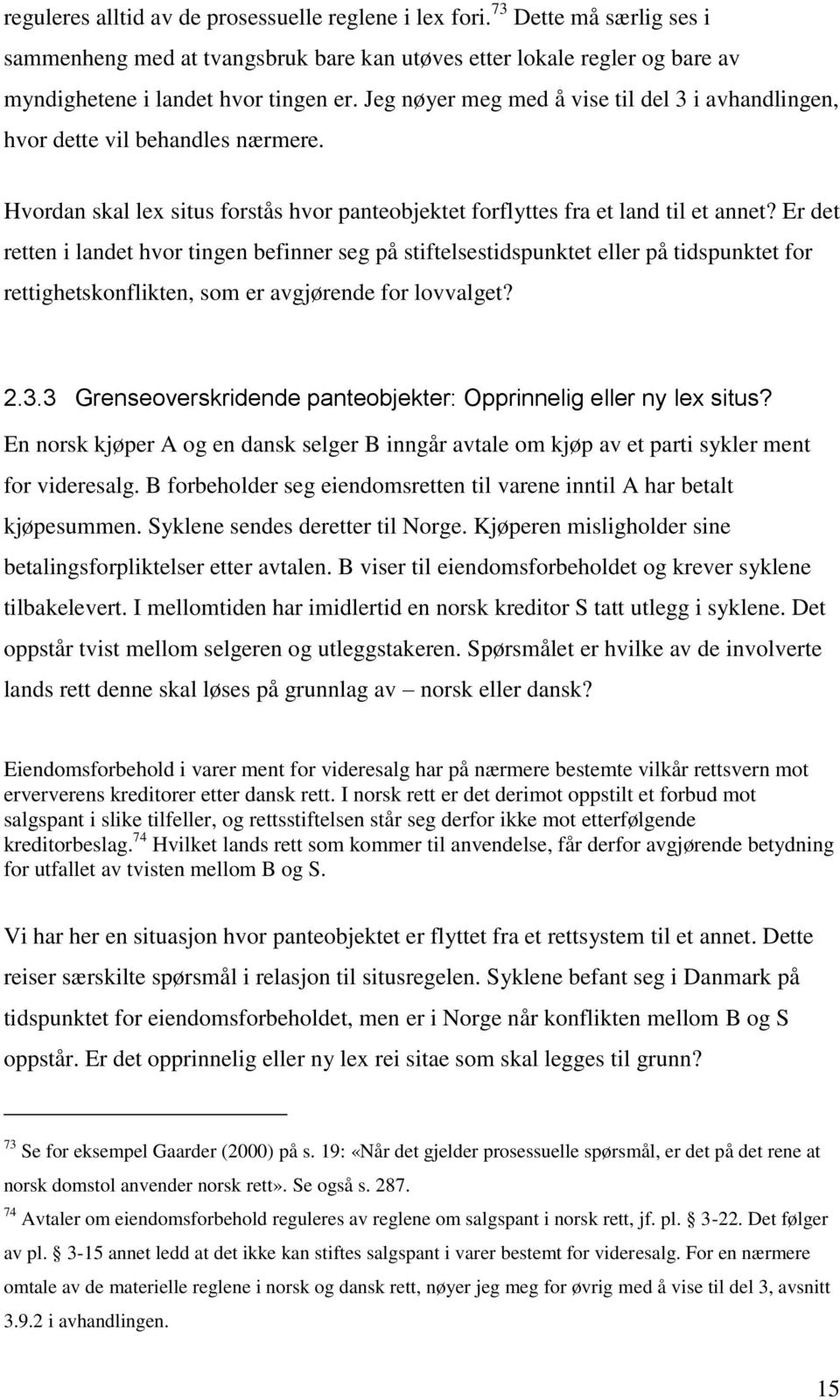 Er det retten i landet hvor tingen befinner seg på stiftelsestidspunktet eller på tidspunktet for rettighetskonflikten, som er avgjørende for lovvalget? 2.3.