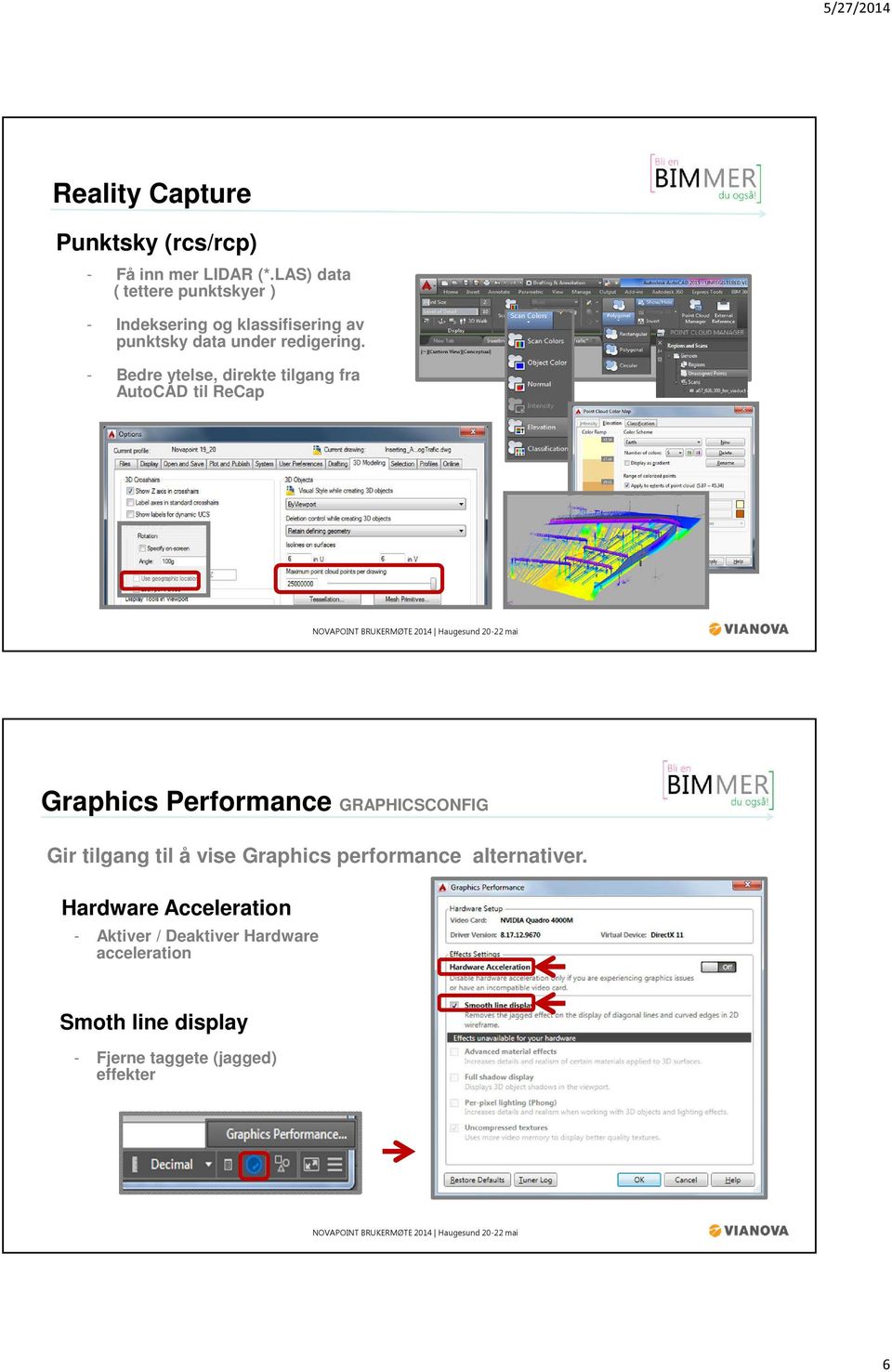 - Bedre ytelse, direkte tilgang fra AutoCAD til ReCap Graphics Performance GRAPHICSCONFIG Gir tilgang til