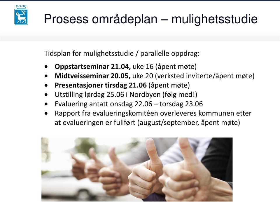 05, uke 20 (verksted inviterte/åpent møte) Presentasjoner tirsdag 21.06 (åpent møte) Utstilling lørdag 25.