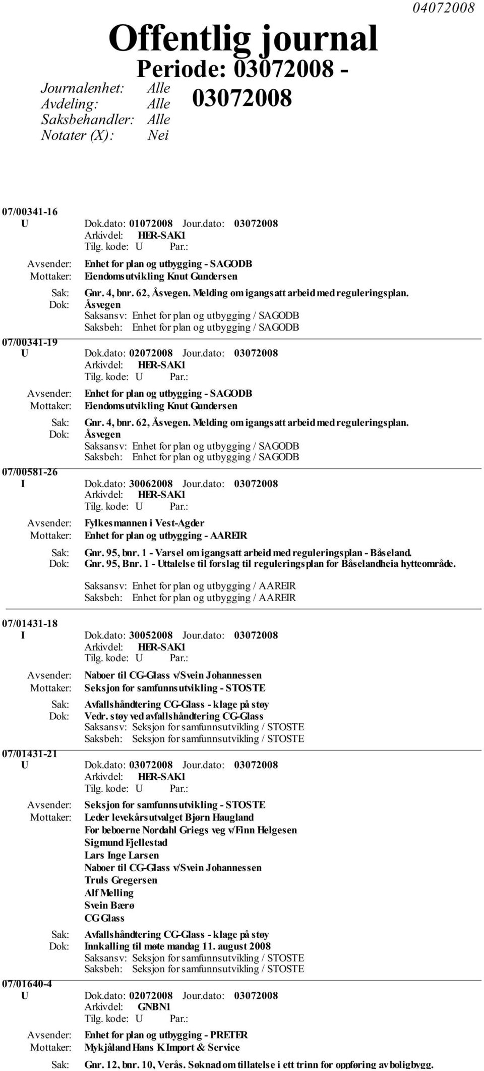 Åsvegen Saksansv: Enhet for plan og utbygging / SAGODB Saksbeh: Enhet for plan og utbygging / SAGODB 07/00341-19 U Dok.dato: 02072008 Jour.