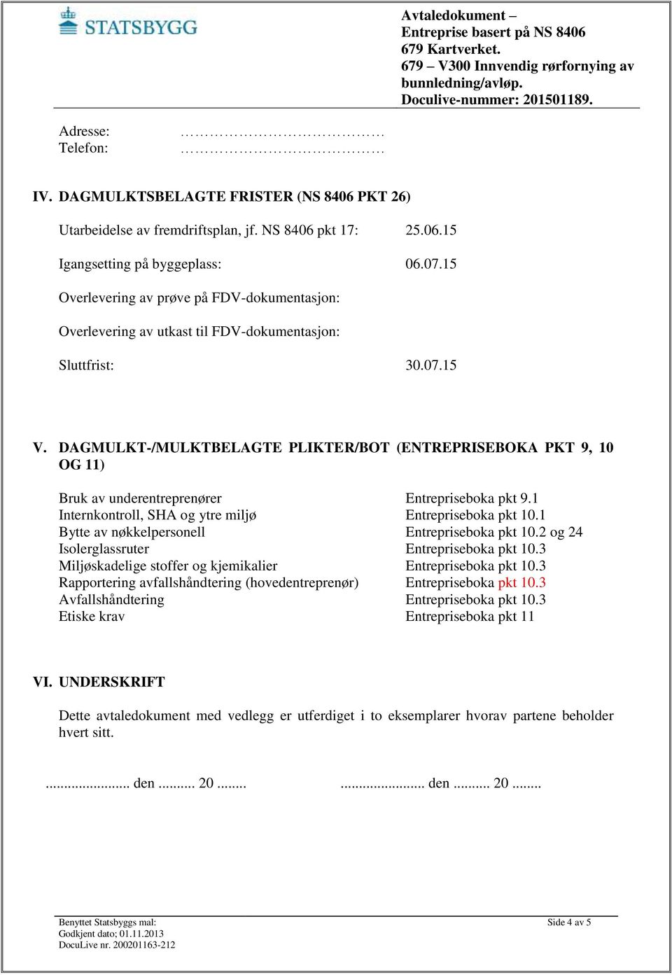 DAGMULKT-/MULKTBELAGTE PLIKTER/BOT (ENTREPRISEBOKA PKT 9, 10 OG 11) Bruk av underentreprenører Entrepriseboka pkt 9.1 Internkontroll, SHA og ytre miljø Entrepriseboka pkt 10.