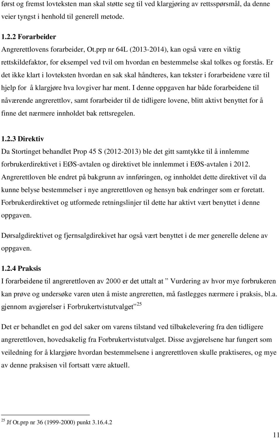 Er det ikke klart i lovteksten hvordan en sak skal håndteres, kan tekster i forarbeidene være til hjelp for å klargjøre hva lovgiver har ment.