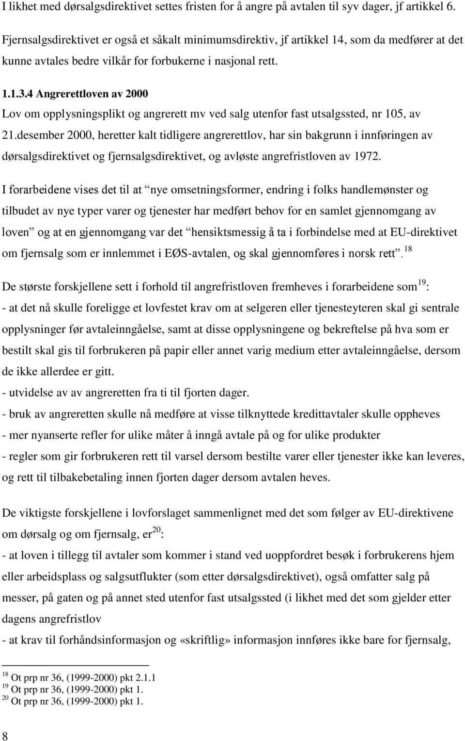 4 Angrerettloven av 2000 Lov om opplysningsplikt og angrerett mv ved salg utenfor fast utsalgssted, nr 105, av 21.