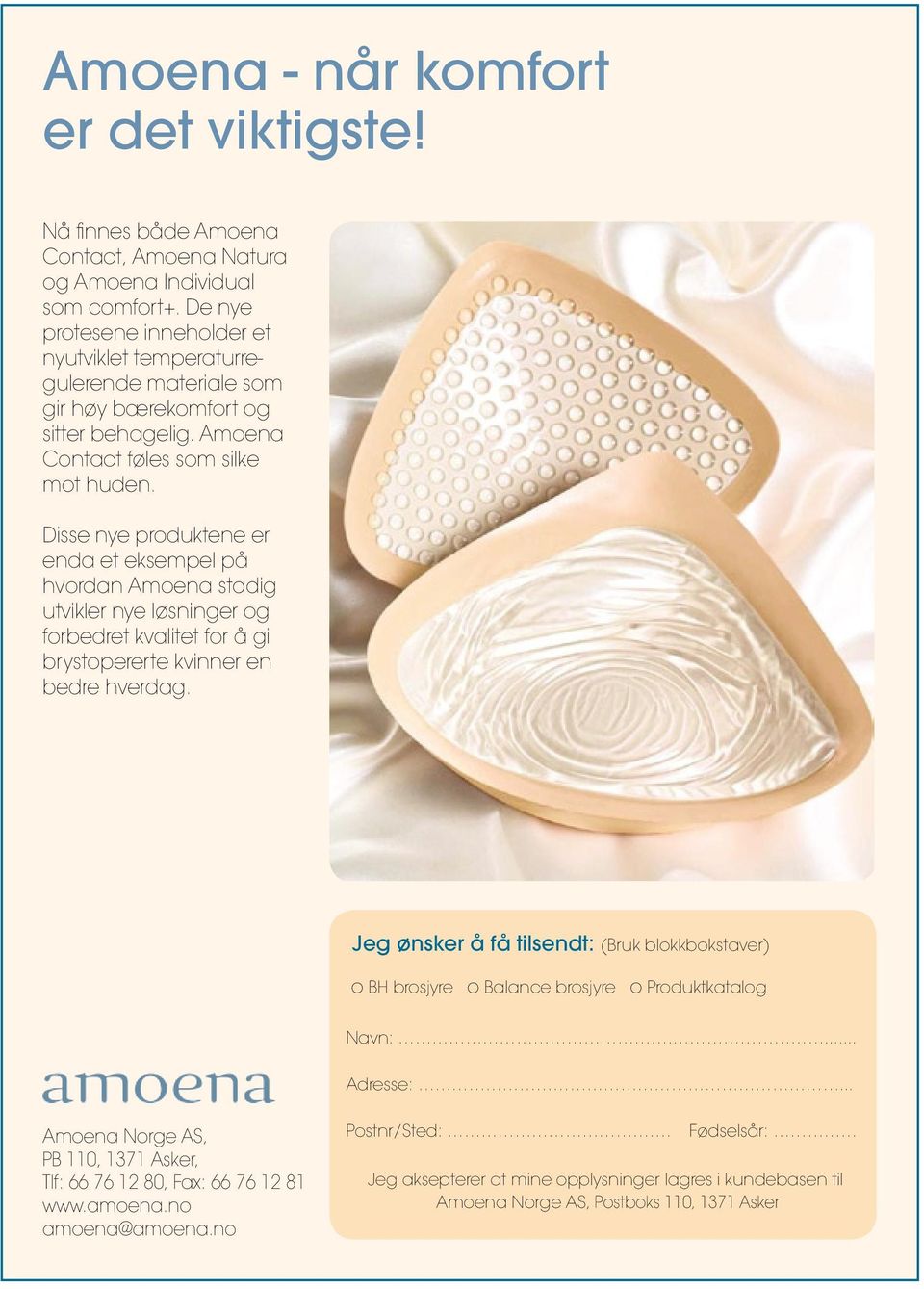 Disse nye produktene er enda et eksempel på hvordan Amoena stadig utvikler nye løsninger og forbedret kvalitet for å gi brystopererte kvinner en bedre hverdag.