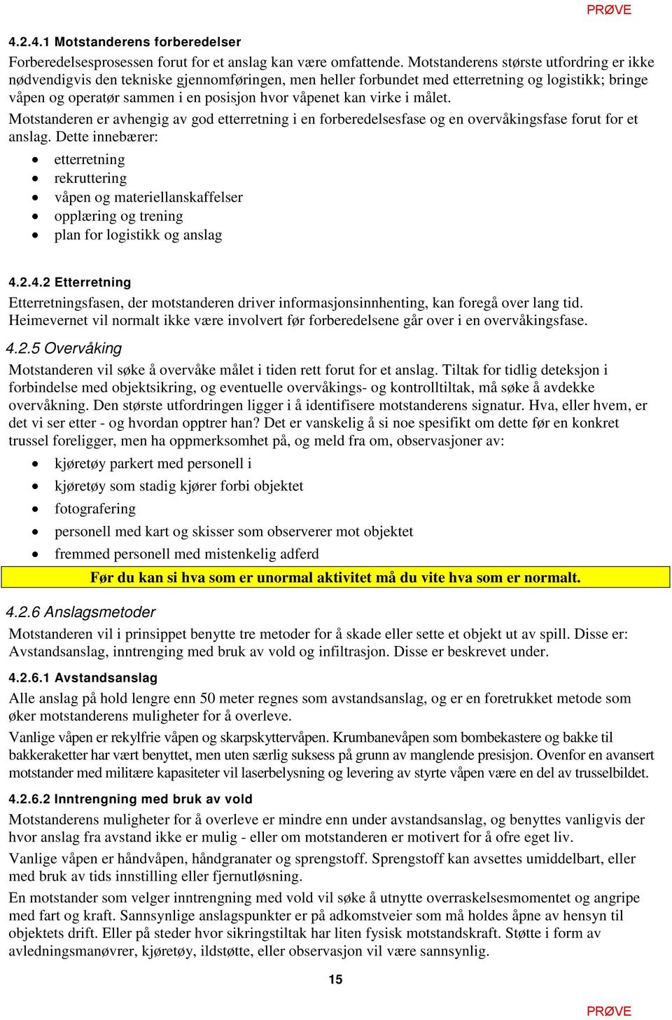 virke i målet. Motstanderen er avhengig av god etterretning i en forberedelsesfase og en overvåkingsfase forut for et anslag.