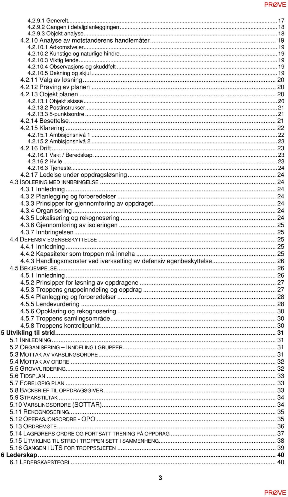 .. 20 4.2.13.2 Postinstrukser... 21 4.2.13.3 5-punktsordre... 21 4.2.14 Besettelse... 21 4.2.15 Klarering... 22 4.2.15.1 Ambisjonsnivå 1... 22 4.2.15.2 Ambisjonsnivå 2... 23 4.2.16 Drift... 23 4.2.16.1 Vakt / Beredskap.