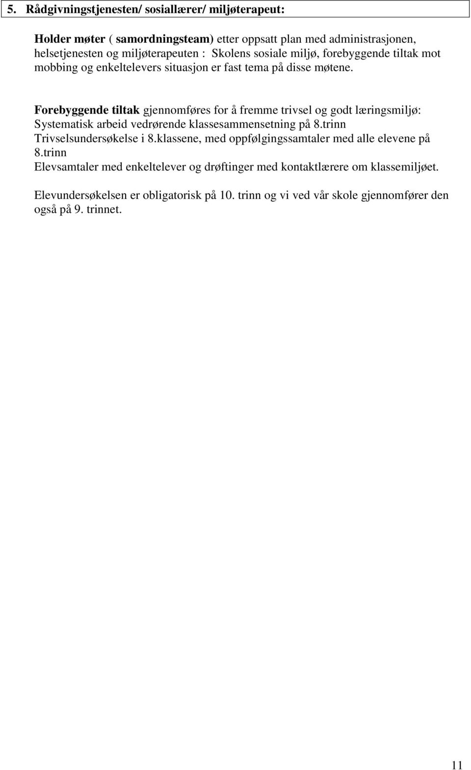 Forebyggende tiltak gjennomføres for å fremme trivsel og godt læringsmiljø: Systematisk arbeid vedrørende klassesammensetning på 8.trinn Trivselsundersøkelse i 8.