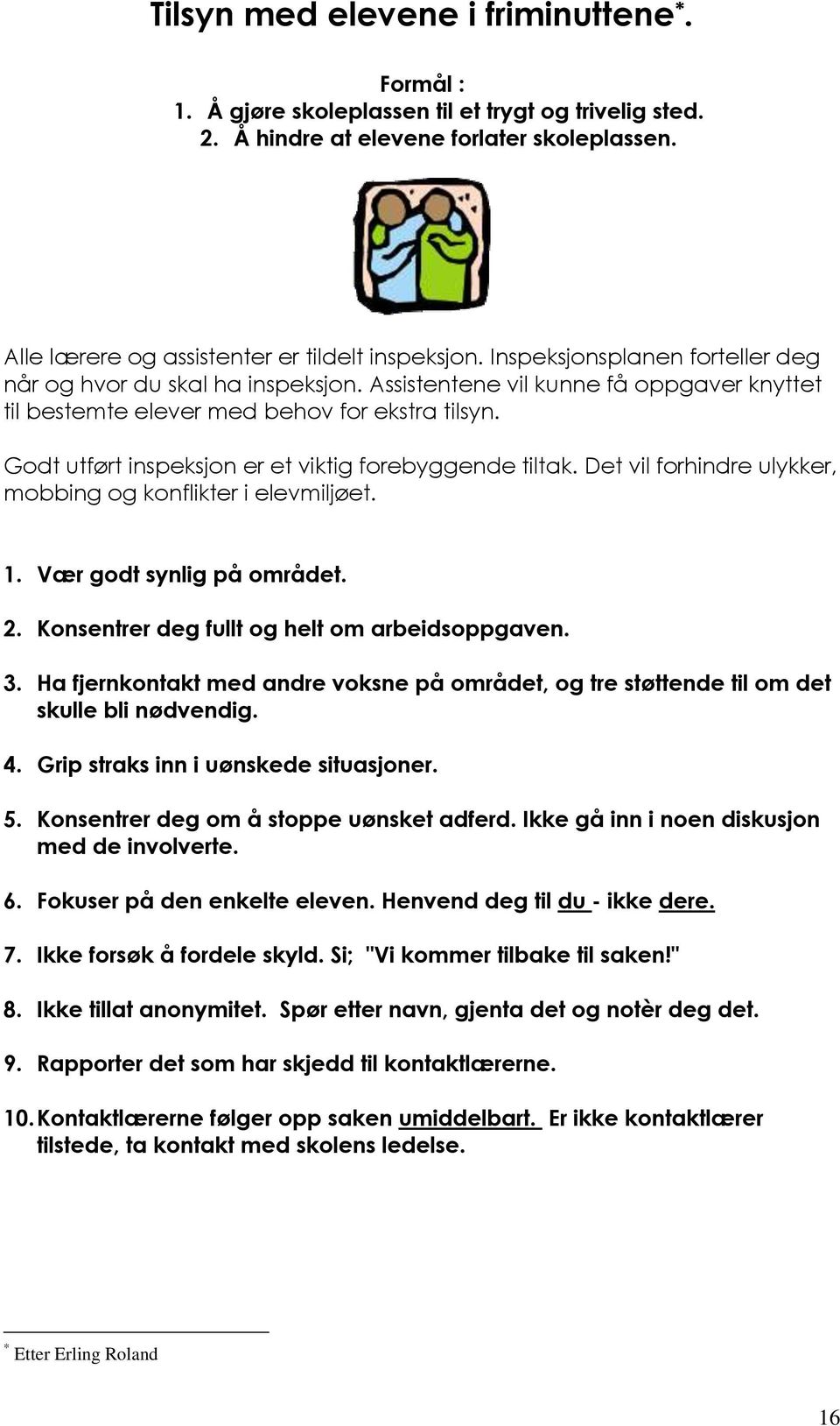 Godt utført inspeksjon er et viktig forebyggende tiltak. Det vil forhindre ulykker, mobbing og konflikter i elevmiljøet. 1. Vær godt synlig på området. 2.