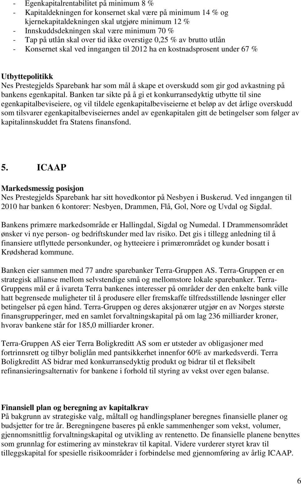 skape et overskudd som gir god avkastning på bankens egenkapital.