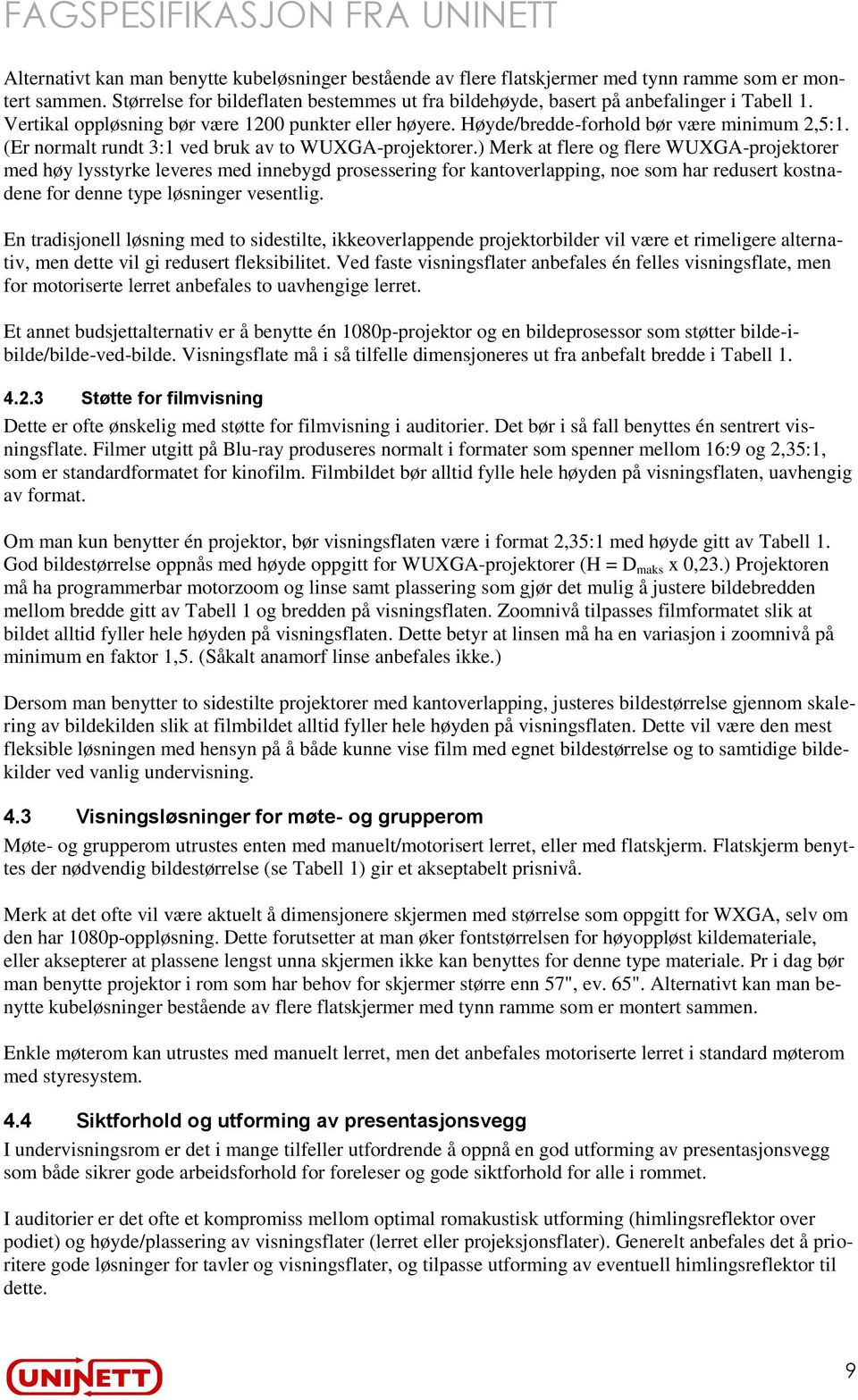 (Er normalt rundt 3:1 ved bruk av to WUXGA-projektorer.