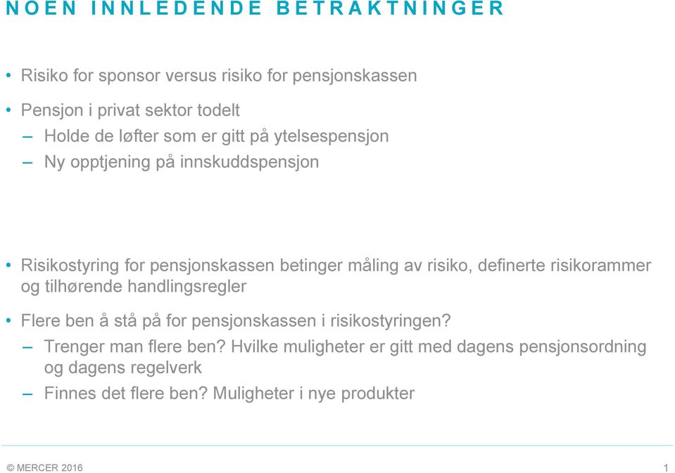 risiko, definerte risikorammer og tilhørende handlingsregler Flere ben å stå på for pensjonskassen i risikostyringen?