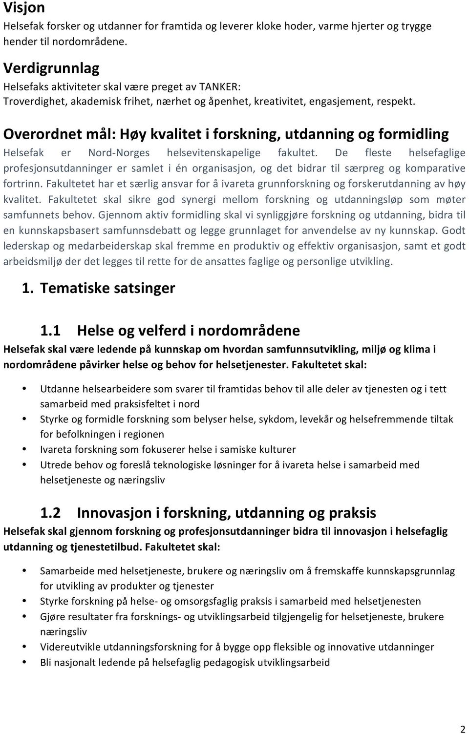 Overordnet mål: Høy kvalitet i forskning, utdanning og formidling Helsefak er Nord- Norges helsevitenskapelige fakultet.