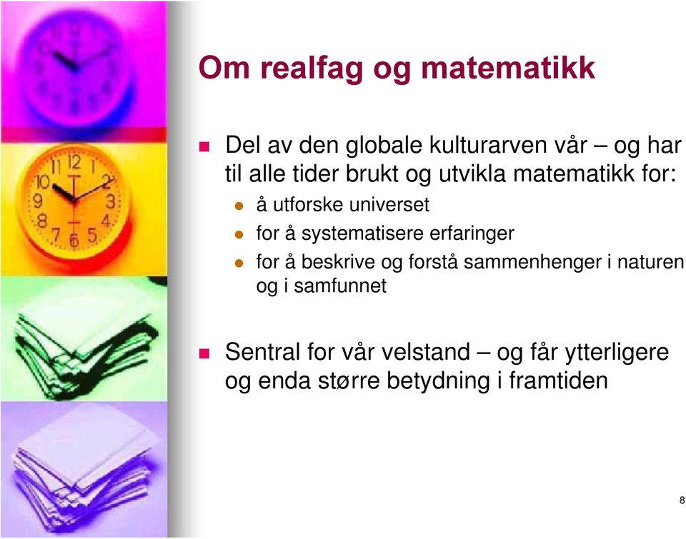 systematisere erfaringer for å beskrive og forstå sammenhenger i naturen og i