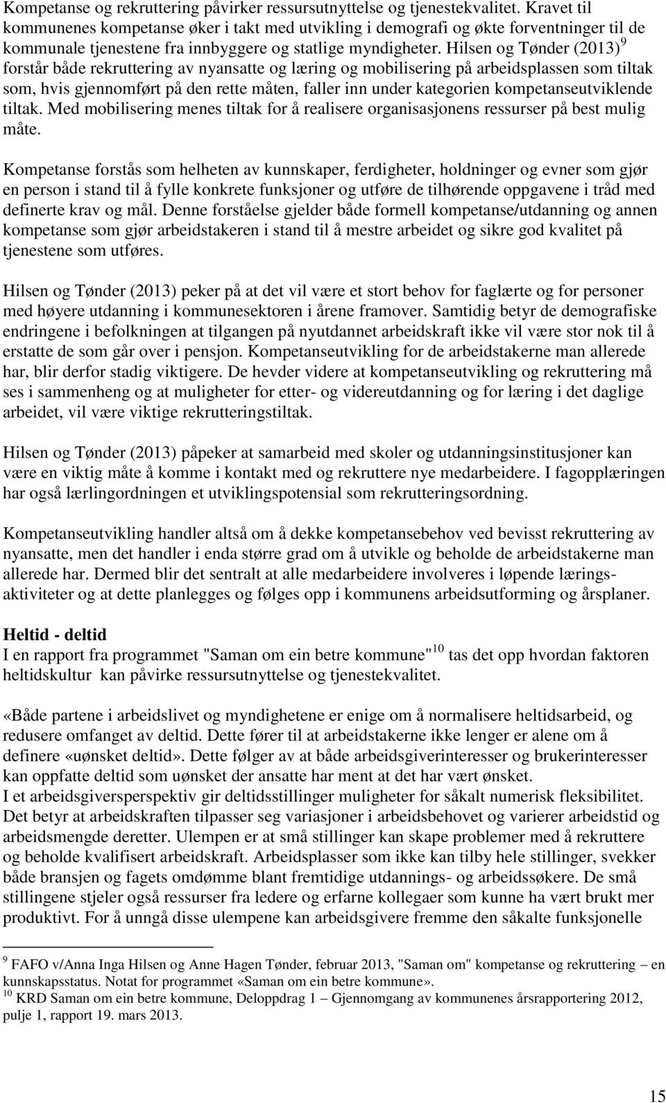 Hilsen og Tønder (2013) 9 forstår både rekruttering av nyansatte og læring og mobilisering på arbeidsplassen som tiltak som, hvis gjennomført på den rette måten, faller inn under kategorien