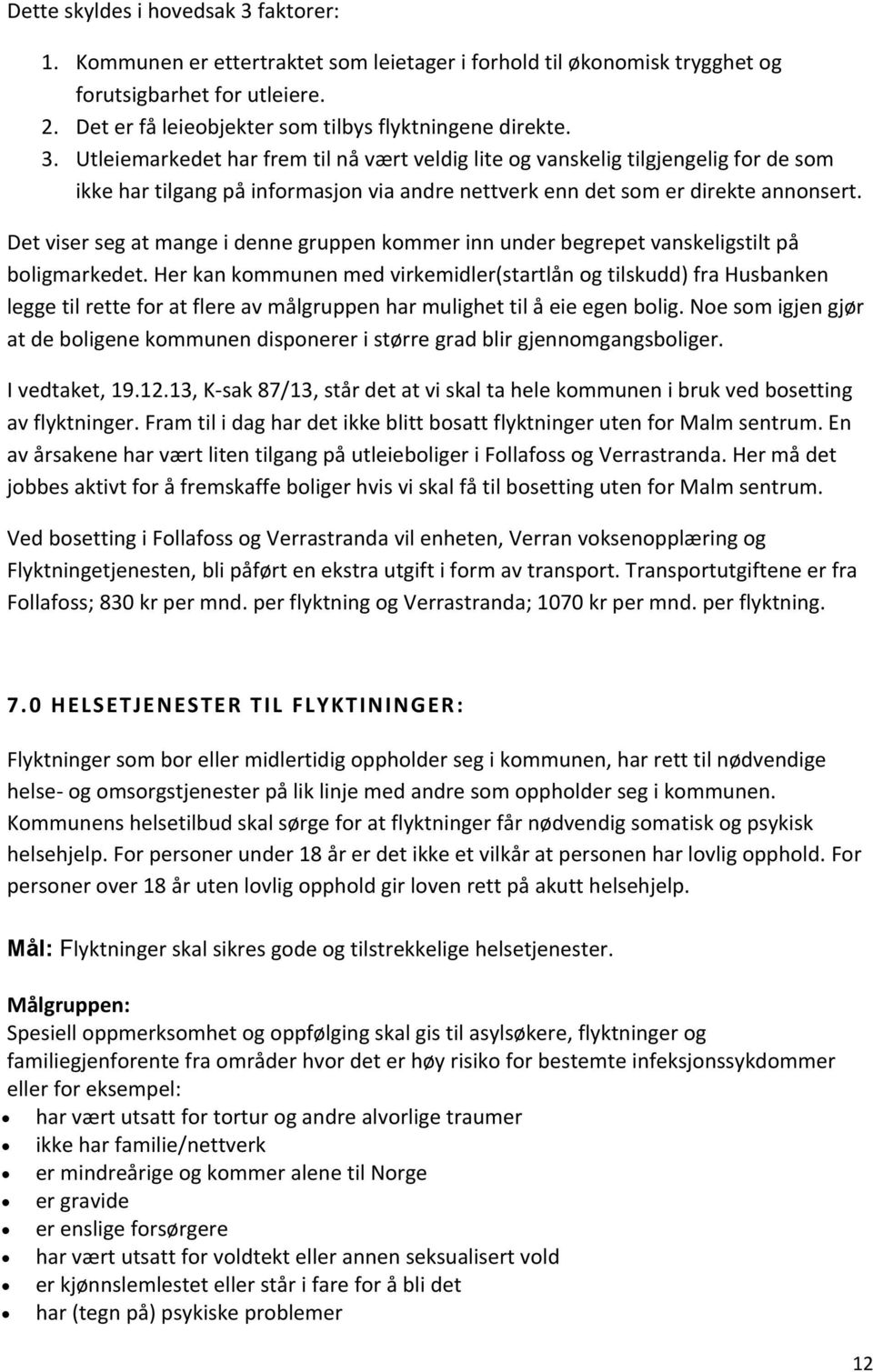 Utleiemarkedet har frem til nå vært veldig lite og vanskelig tilgjengelig for de som ikke har tilgang på informasjon via andre nettverk enn det som er direkte annonsert.