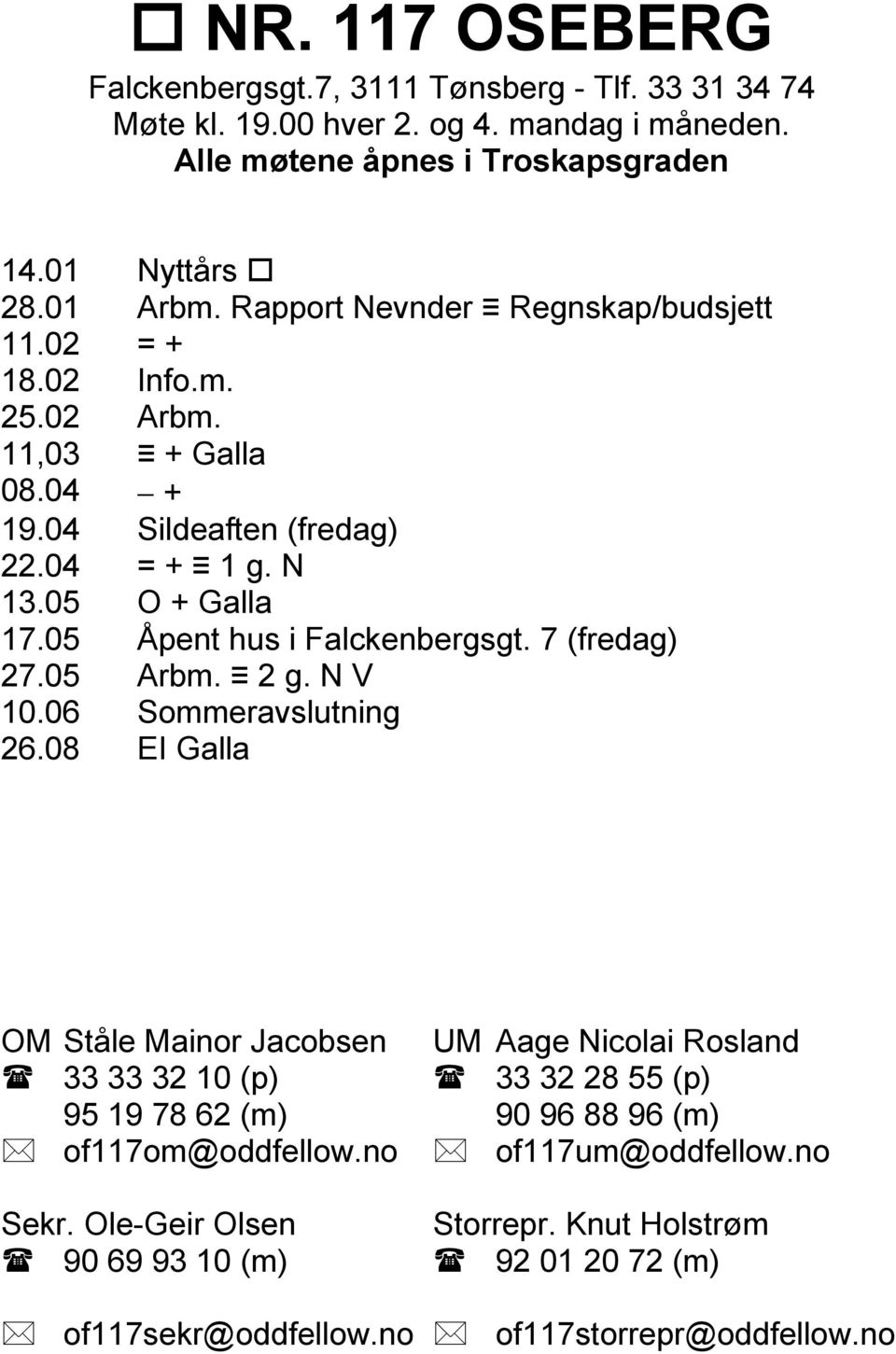 05 Åpent hus i Falckenbergsgt. 7 (fredag) 27.05 Arbm. 2 g. N V 10.06 Sommeravslutning 26.