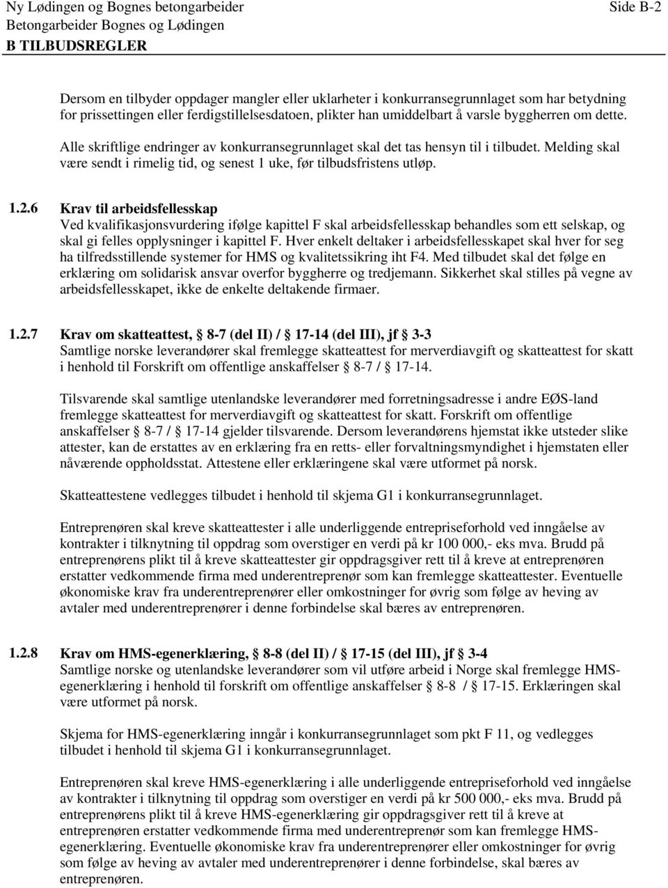 Melding skal være sendt i rimelig tid, og senest 1 uke, før tilbudsfristens utløp. 1.2.