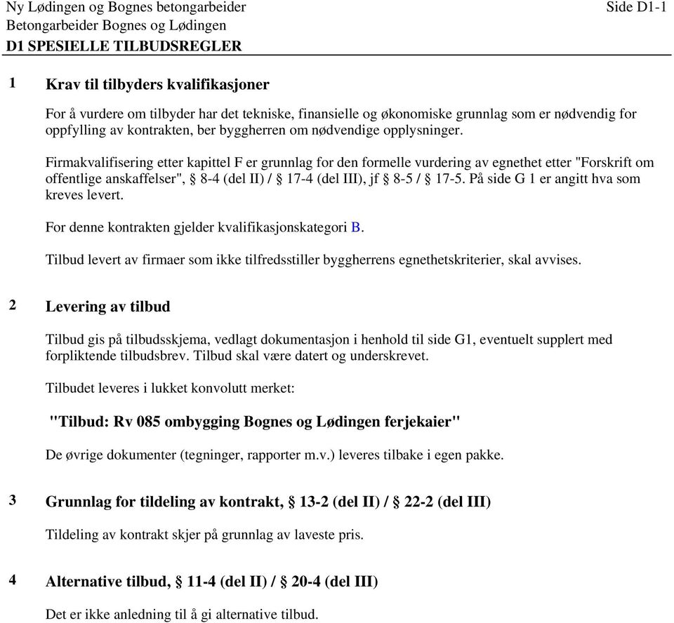 Firmakvalifisering etter kapittel F er grunnlag for den formelle vurdering av egnethet etter "Forskrift om offentlige anskaffelser", 8-4 (del II) / 17-4 (del III), jf 8-5 / 17-5.