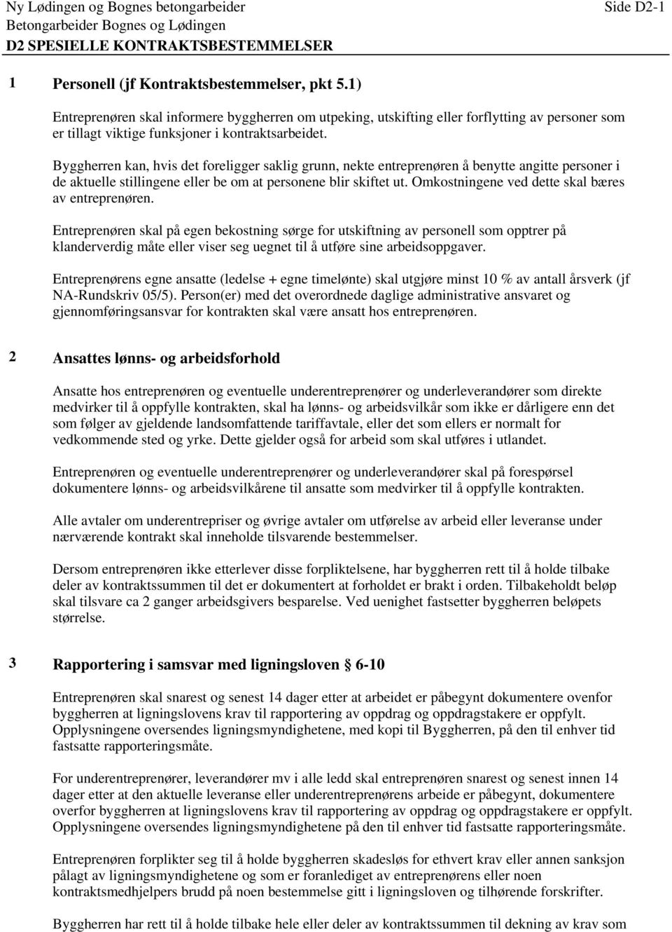 Byggherren kan, hvis det foreligger saklig grunn, nekte entreprenøren å benytte angitte personer i de aktuelle stillingene eller be om at personene blir skiftet ut.