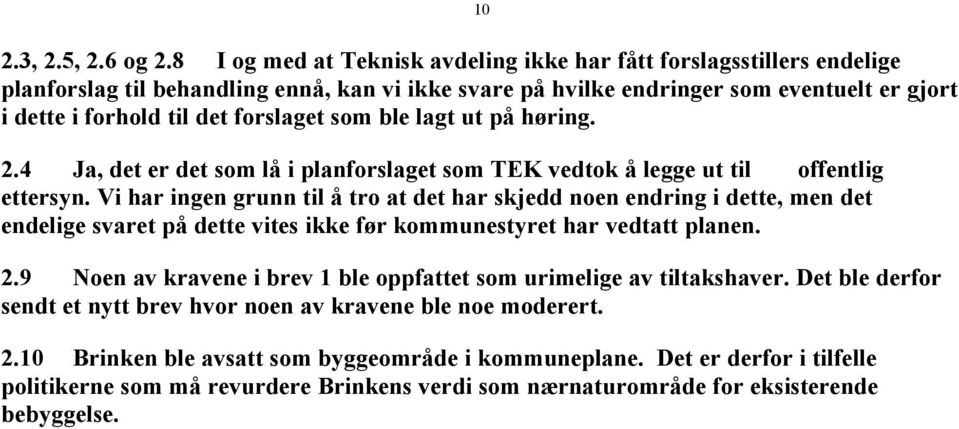 forslaget som ble lagt ut på høring. 2.4 Ja, det er det som lå i planforslaget som TEK vedtok å legge ut til offentlig ettersyn.