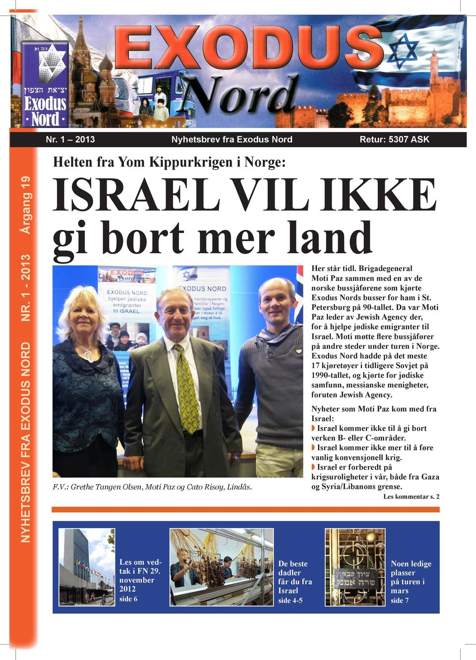 Da var Moti Paz leder av Jewish Agency der, for å hjelpe jødiske emigranter til Israel. Moti møtte flere bussjåfører på andre steder under turen i Norge.