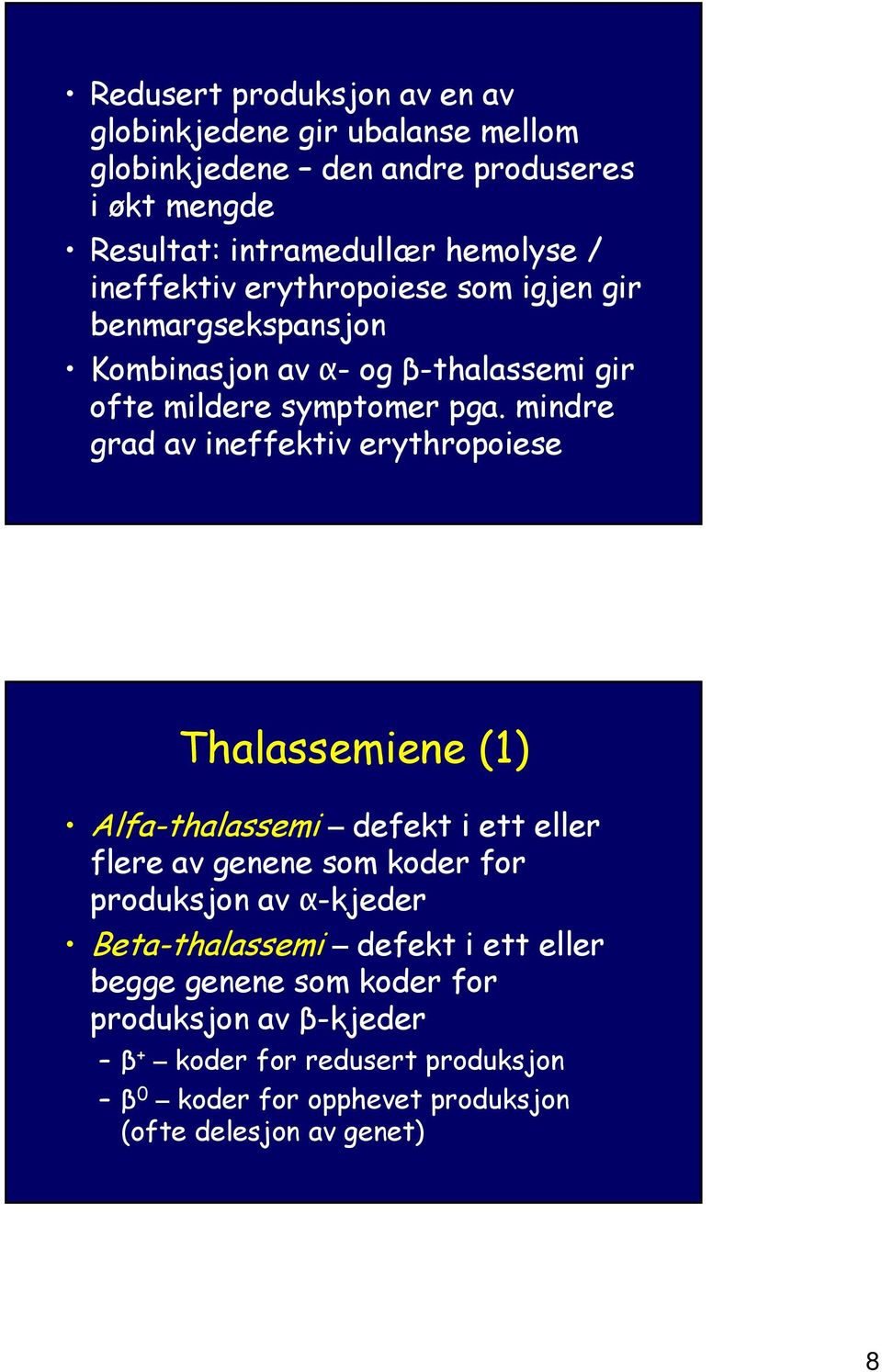 mindre grad av ineffektiv erythropoiese Thalassemiene (1) Alfa-thalassemi defekt i ett eller flere av genene som koder for produksjon av α-kjeder