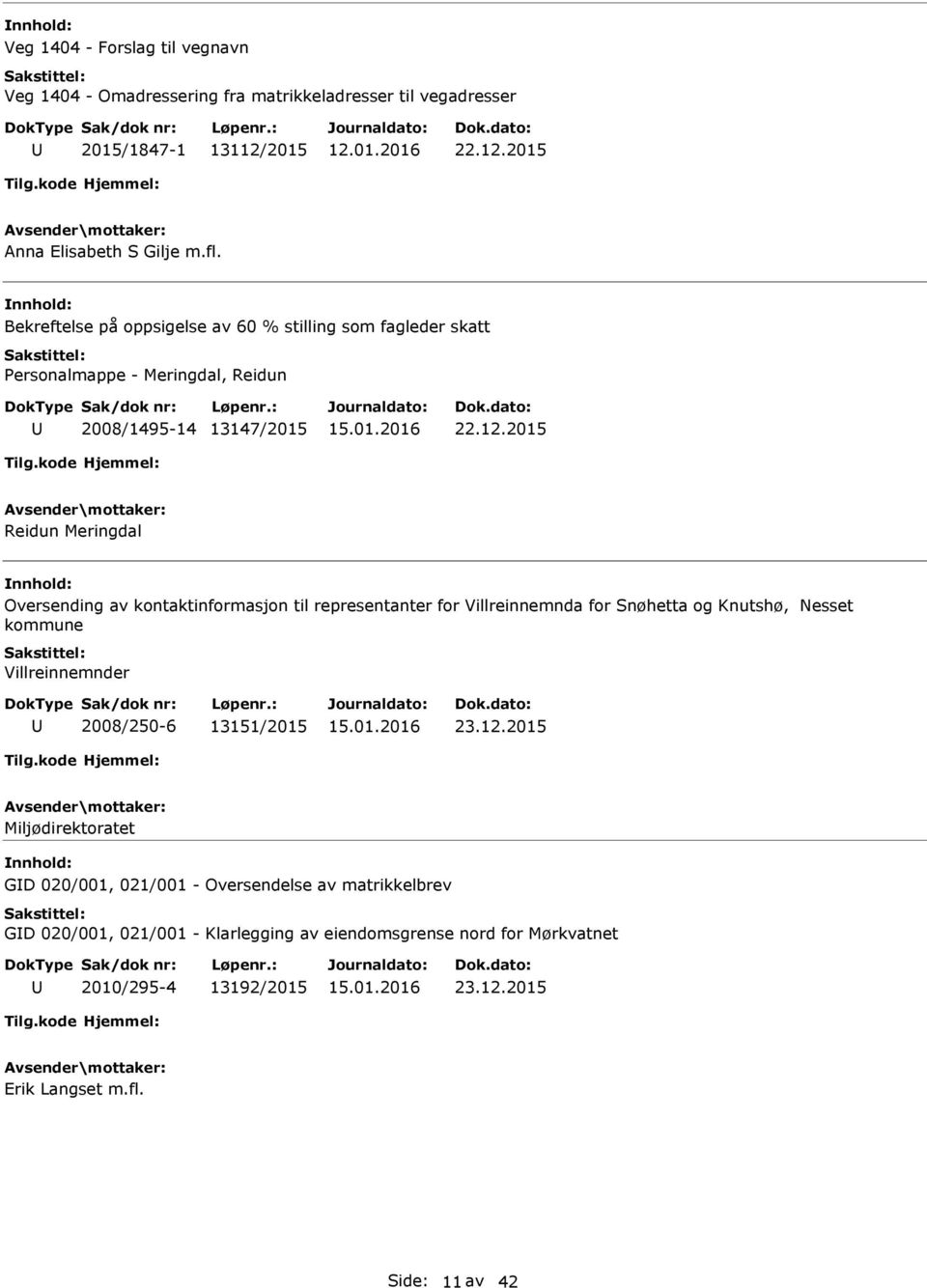 2015 Reidun Meringdal Oversending av kontaktinformasjon til representanter for Villreinnemnda for Snøhetta og Knutshø, Nesset kommune Villreinnemnder 2008/250-6