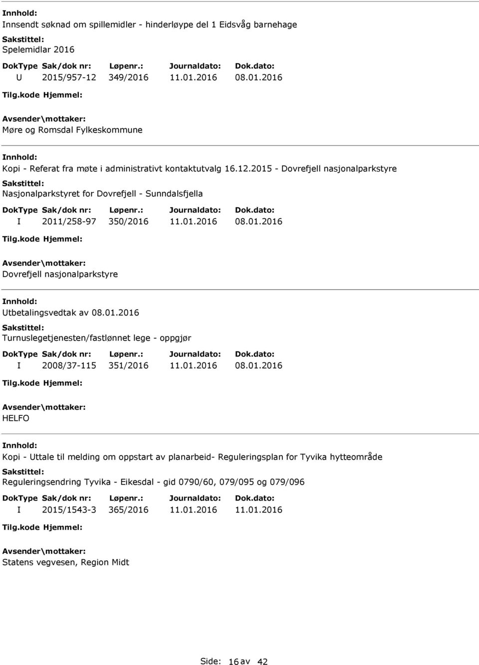 01.2016 Dovrefjell nasjonalparkstyre tbetalingsvedtak av 08.01.2016 Turnuslegetjenesten/fastlønnet lege - oppgjør 2008/37-115 351/2016 08.01.2016 HELFO Kopi - ttale til