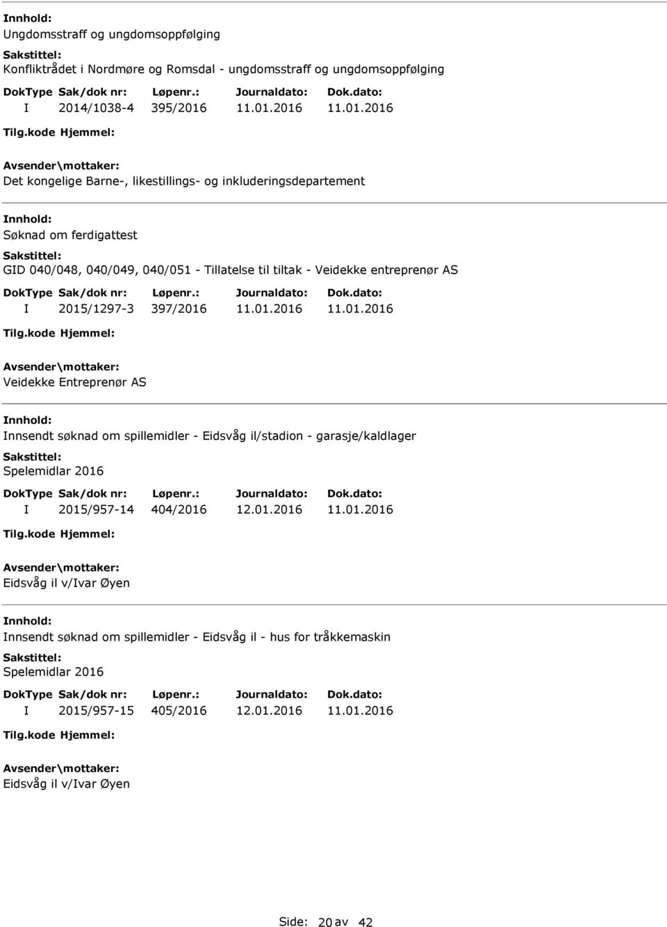 2015/1297-3 397/2016 Veidekke Entreprenør AS nnsendt søknad om spillemidler - Eidsvåg il/stadion - garasje/kaldlager Spelemidlar 2016 2015/957-14