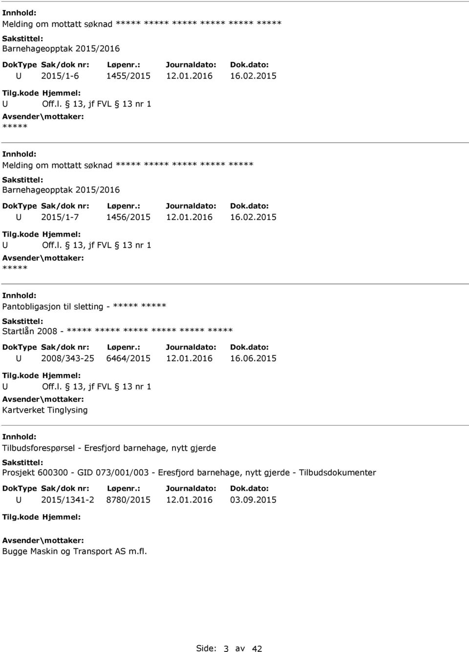 2015 ***** Pantobligasjon til sletting - ***** ***** Startlån 2008 - ***** ***** ***** ***** ***** ***** 2008/343-25 6464/2015 16.06.