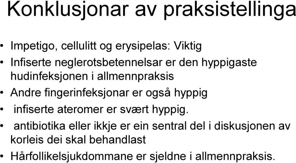 fingerinfeksjonar er også hyppig infiserte ateromer er svært hyppig.