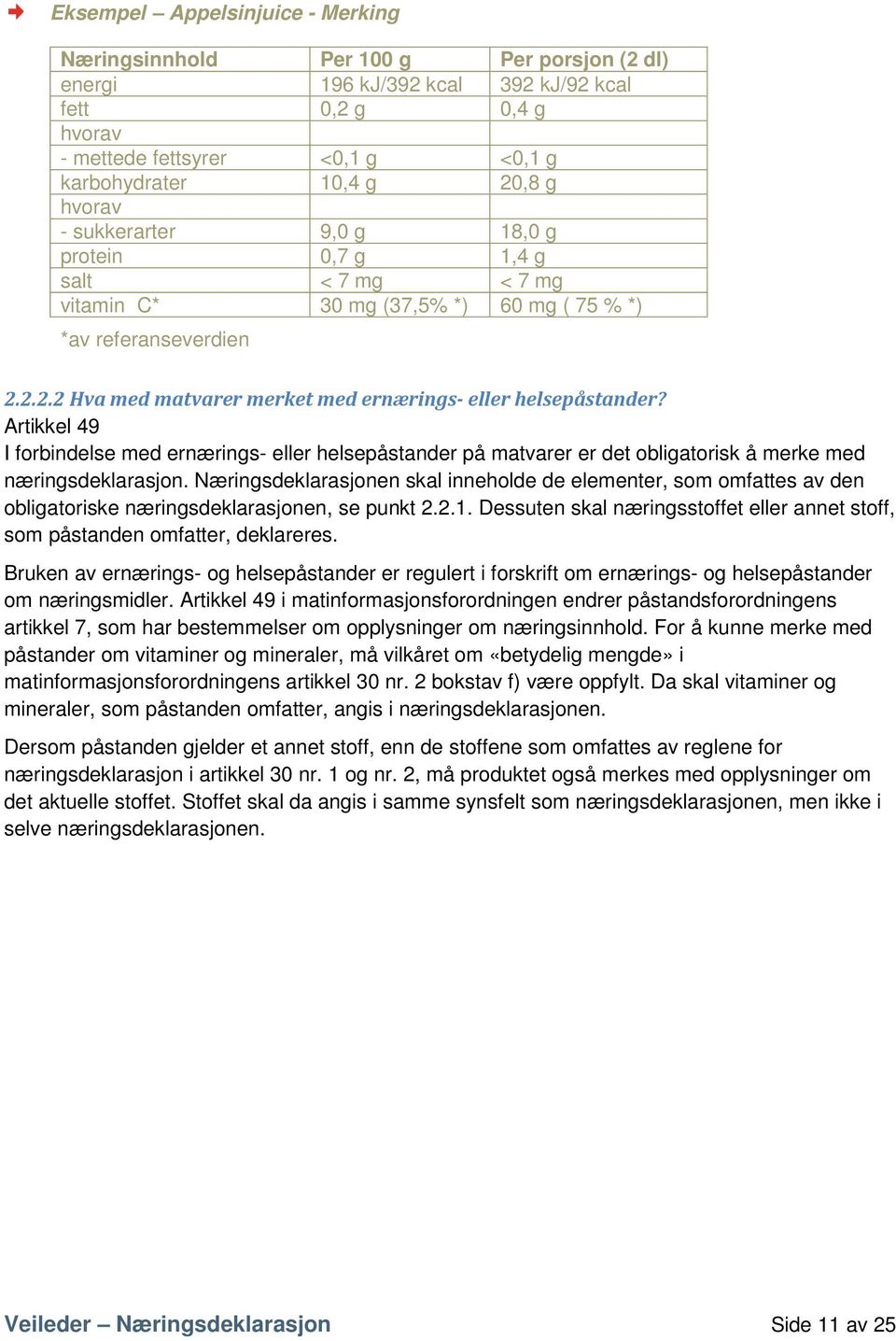 Artikkel 49 I forbindelse med ernærings- eller helsepåstander på matvarer er det obligatorisk å merke med næringsdeklarasjon.