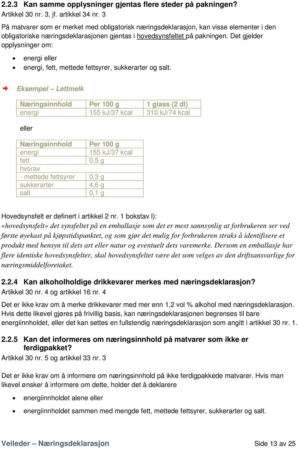 Det gjelder opplysninger om: energi eller energi, fett, mettede fettsyrer, sukkerarter og salt.