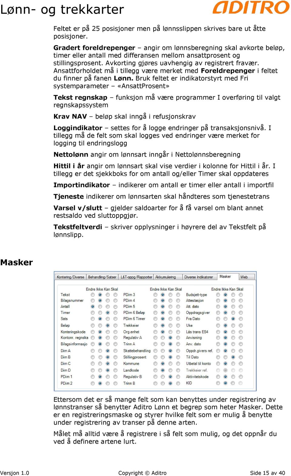 Ansattforholdet må i tillegg være merket med Foreldrepenger i feltet du finner på fanen Lønn.