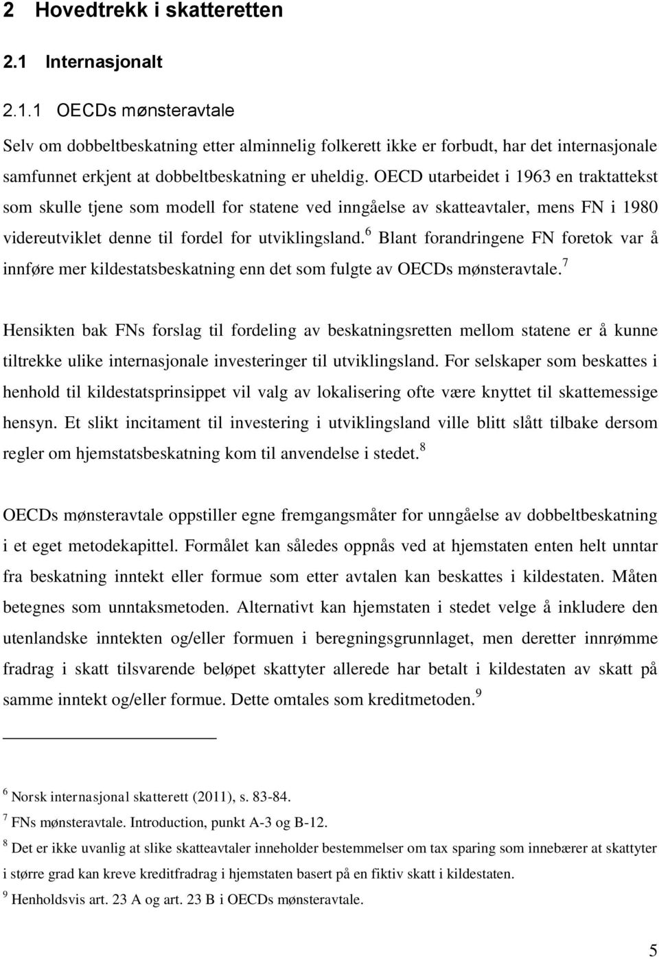 6 Blant forandringene FN foretok var å innføre mer kildestatsbeskatning enn det som fulgte av OECDs mønsteravtale.