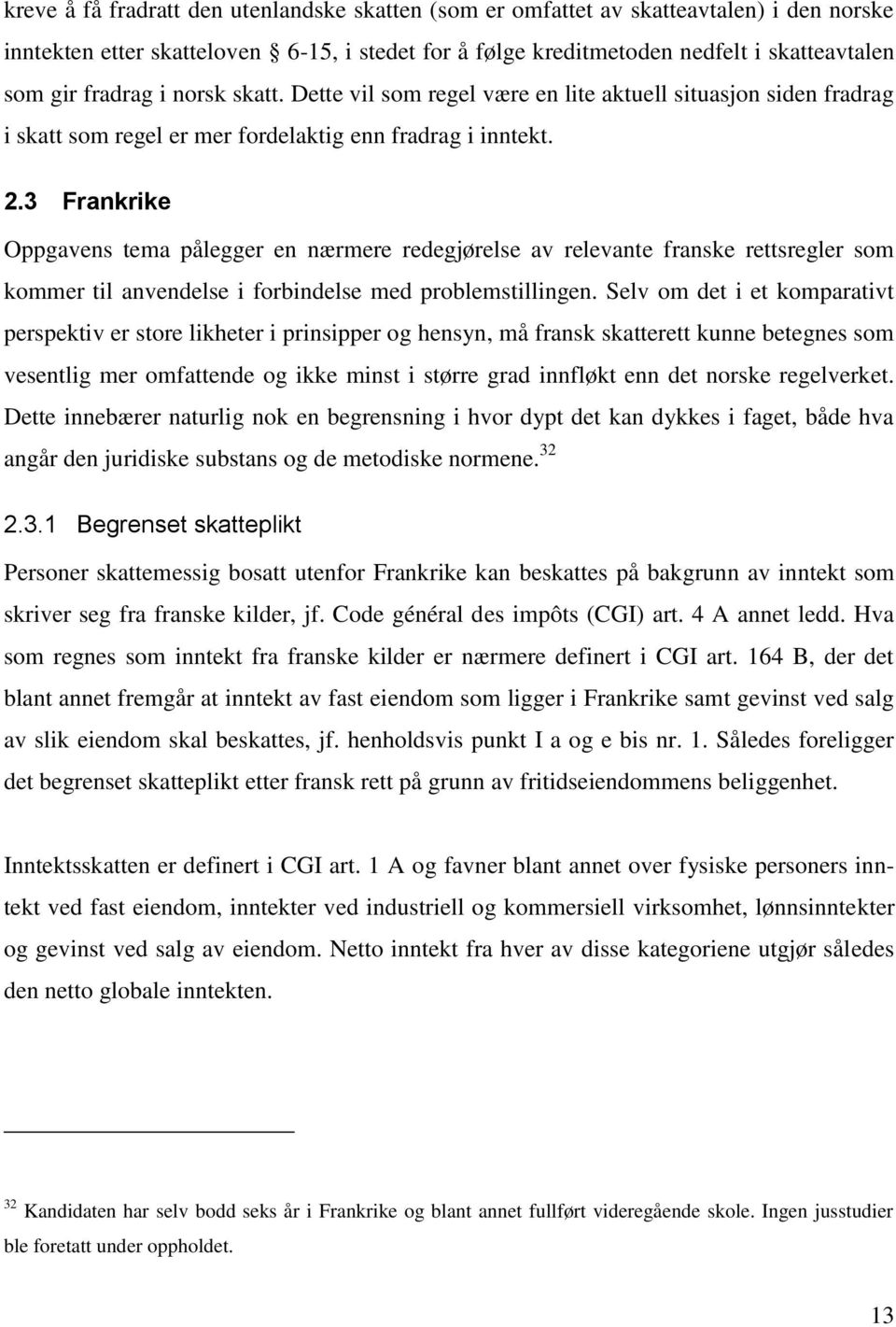 3 Frankrike Oppgavens tema pålegger en nærmere redegjørelse av relevante franske rettsregler som kommer til anvendelse i forbindelse med problemstillingen.