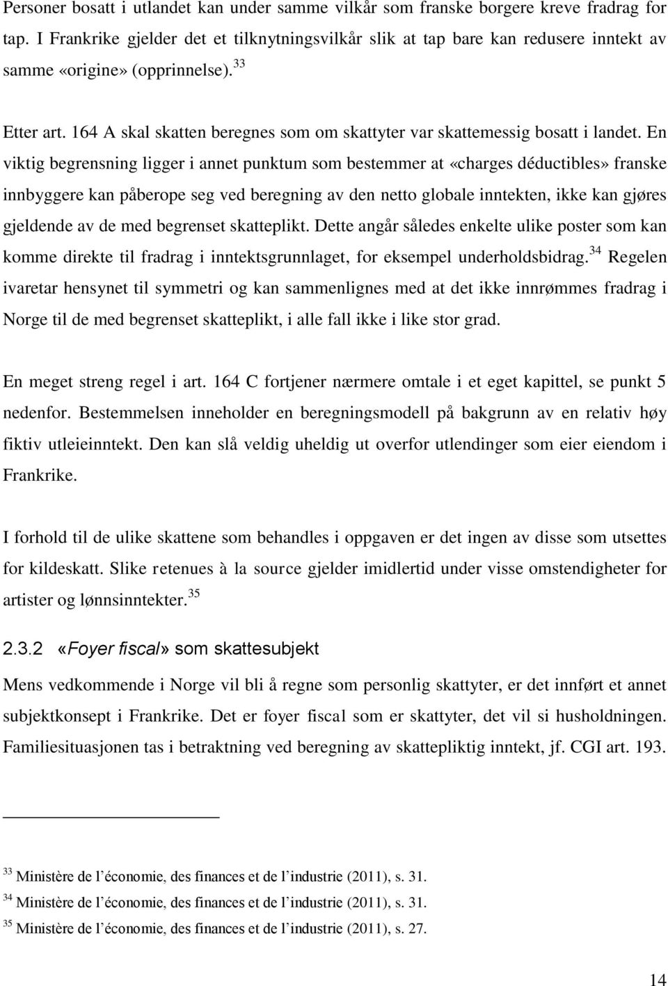 164 A skal skatten beregnes som om skattyter var skattemessig bosatt i landet.