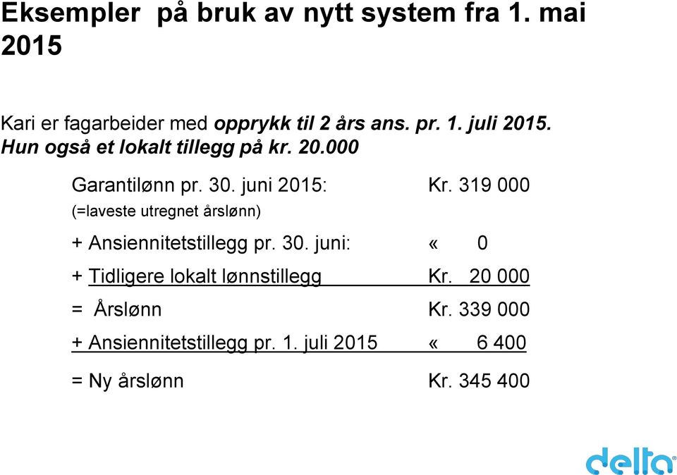 319 000 (=laveste utregnet årslønn) + Ansiennitetstillegg pr. 30.