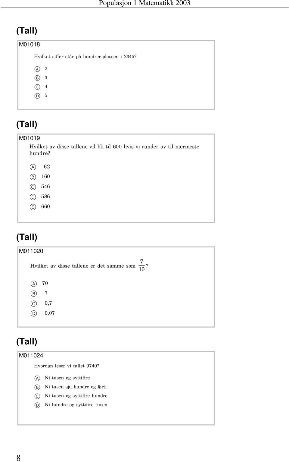 62 160 546 586 e 660 M011020 Hvilket v isse tllene er et smme som 10 7?