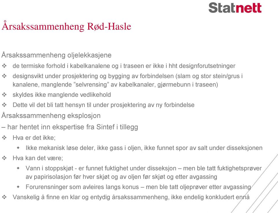 av ny forbindelse Årsakssammenheng eksplosjon har hentet inn ekspertise fra Sintef i tillegg Hva er det ikke; Ikke mekanisk løse deler, ikke gass i oljen, ikke funnet spor av salt under disseksjonen