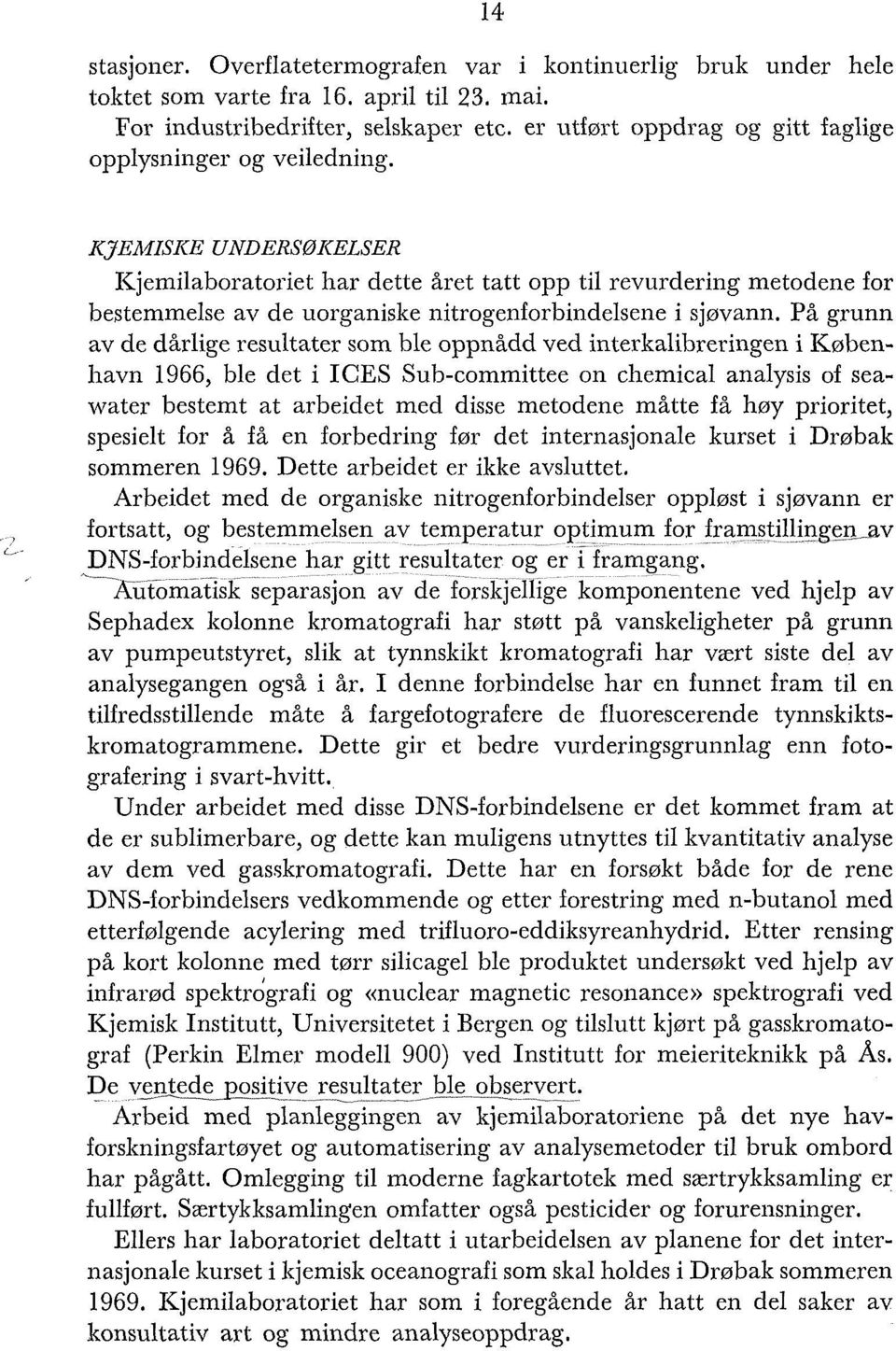 KJEMISICE UNDERSØIMLSER ICjemilaboratoriet har dette året tatt opp til revurdering metodene for bestemmelse av de uorganiske nitrogenforbindelsene i sjøvann.