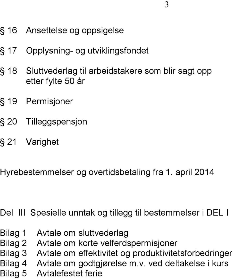 april 2014 Del III Spesielle unntak og tillegg til bestemmelser i DEL I Bilag 1 Bilag 2 Bilag 3 Bilag 4 Bilag 5 Avtale om