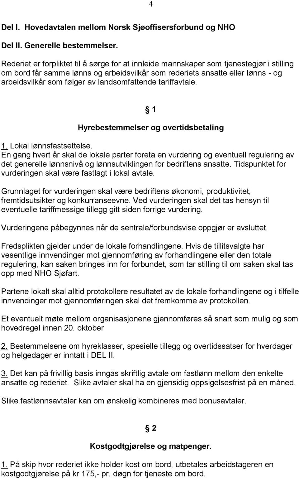 landsomfattende tariffavtale. 1 Hyrebestemmelser og overtidsbetaling 1. Lokal lønnsfastsettelse.