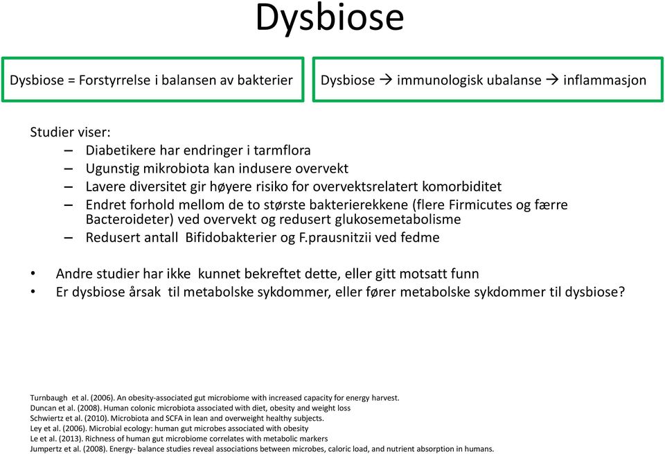 glukosemetabolisme Redusert antall Bifidobakterier og F.