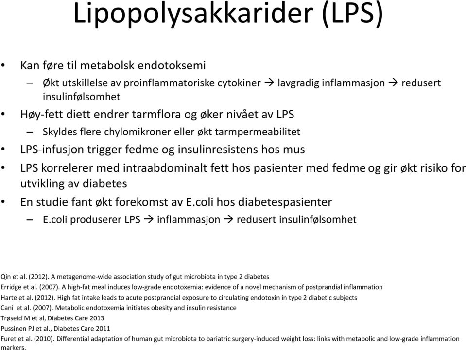 risiko for utvikling av diabetes En studie fant økt forekomst av E.coli hos diabetespasienter E.coli produserer LPS inflammasjon redusert insulinfølsomhet Qin et al. (2012).